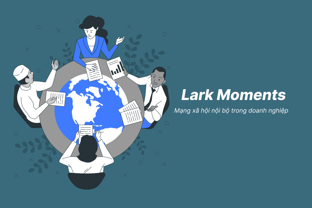 Lark Moments - Mạng xã hội nội bộ trong doanh nghiệp