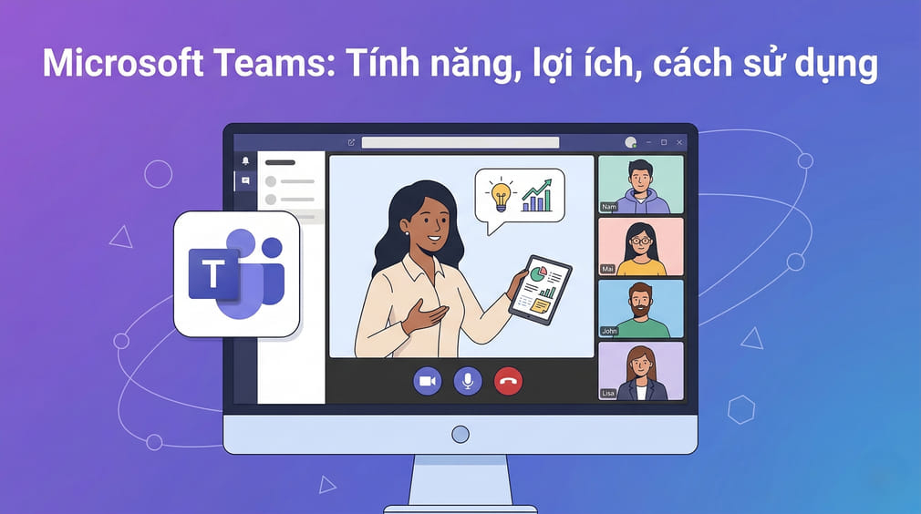 Microsoft Teams là gì? Giải pháp họp online và làm việc hiệu quả 2026