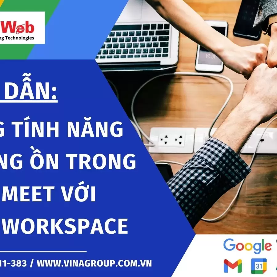 Hướng dẫn sử dụng tính năng khử tiếng ồn trong Google Meet