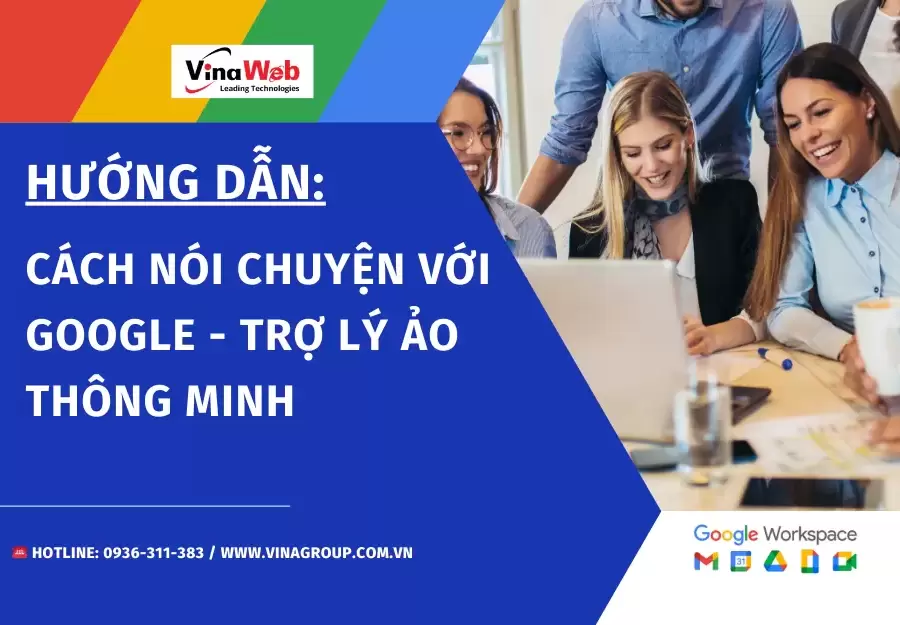 Hướng dẫn chi tiết cách nói chuyện với Google - Trợ lý ảo thông minh