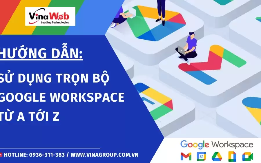Hướng dẫn sử dụng Google Workspace trọn bộ từ A-Z
