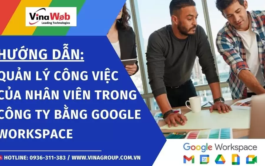 Hướng dẫn quản lý công việc của nhân viên trong công ty bằng Google Workspace