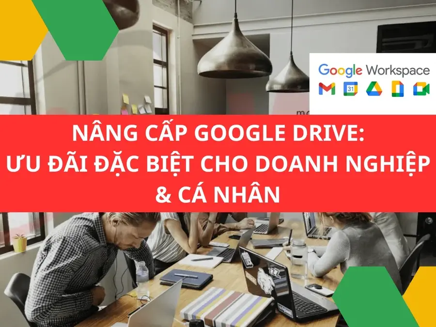 Nâng cấp tài khoản Google Drive: Ưu đãi đặc biệt cho Doanh nghiệp & Cá nhân