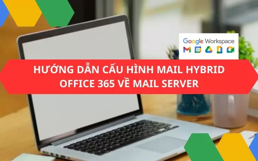 Hướng dẫn cấu hình mail hybrid office 365 về mail server
